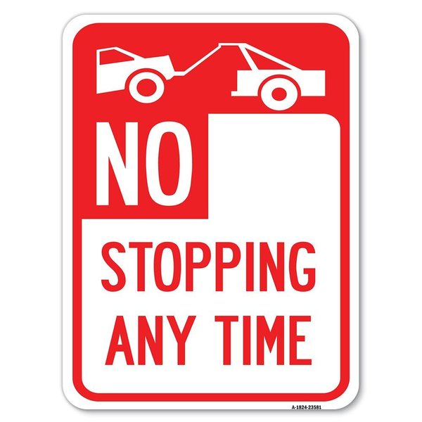 Signmission No Stopping Anytime W/ Tow Away Graphic Heavy-Gauge Alum Rust Proof Parking, 18" x 24", A-1824-23581 A-1824-23581